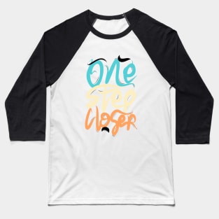 One Step Closer Baseball T-Shirt